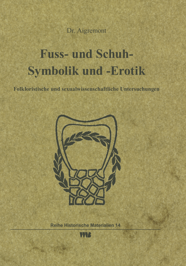 Fuss- und Schuh- Symbolik und -Erotik, Dr. Aigremont