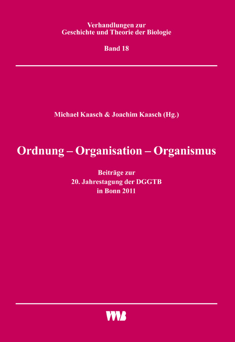 Ordnung - Organisation - Organismus, Beiträge zur 20. Jahrestagung der DGGTB in Bonn 2011