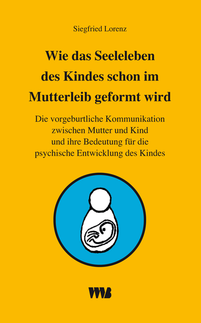 9783861352280 Lorenz, Siegfried Wie das Seelenleben des Kindes schon im Mutterleib geformt wird