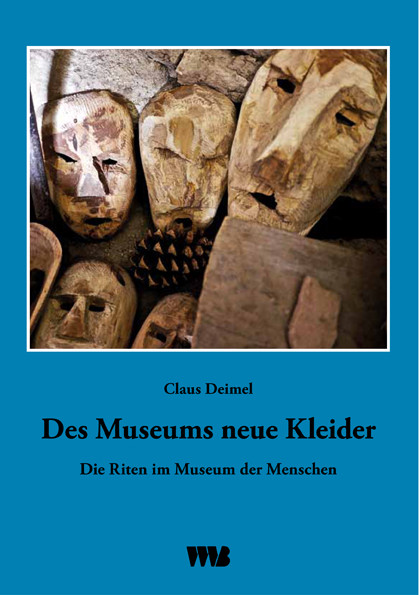 Des Museums neue Kleider Die Riten im Museum der Menschen Claus Deimel