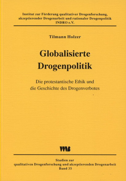 Globalisierte Drogenpolitik Die protestantische Ethik und die Geschichte des Drogenverbots Holzer, T