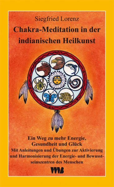 Siegfried Lorenz: Chakra Meditation in der indianischen Heilkunst