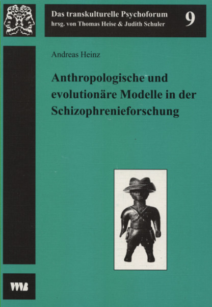 Anthropologische und evolutionäre Modelle in der Schizophrenieforschung Heinz, Andreas