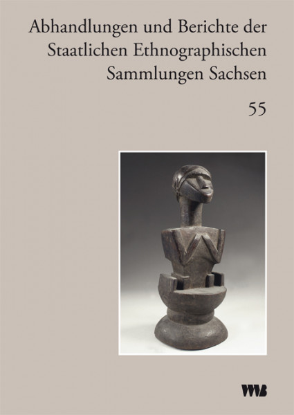 Band 55 (Abhandlungen und Berichte der Staatlichen Ethnographischen Sammlungen Sachsen) Hg./Ed.: St