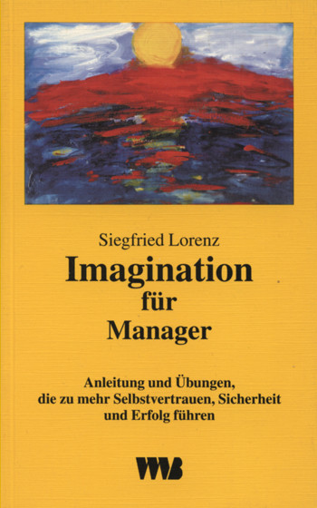 Lorenz, Siegfried Imagination für Manager Anleitung und Übungen, die zu mehr Selbstvertrauen, Sicher